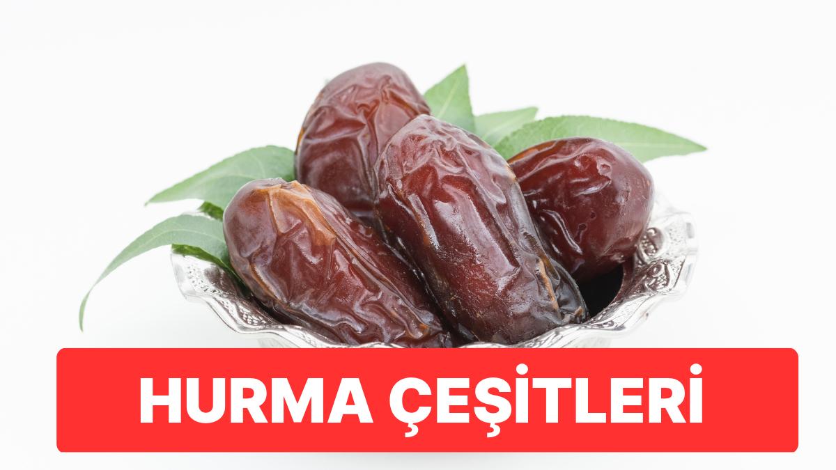 Ramazan Sofralarının Olmazsa Olmazı Hurmanın Birbirinden Lezzetli Çeşitleri ve Özelikleri