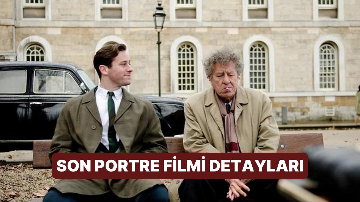 Son Portre (Final Portrait) Sinemasının Konusu Nedir, Oyuncuları Kimler? Son Portre Sineması Merak Edilenleri