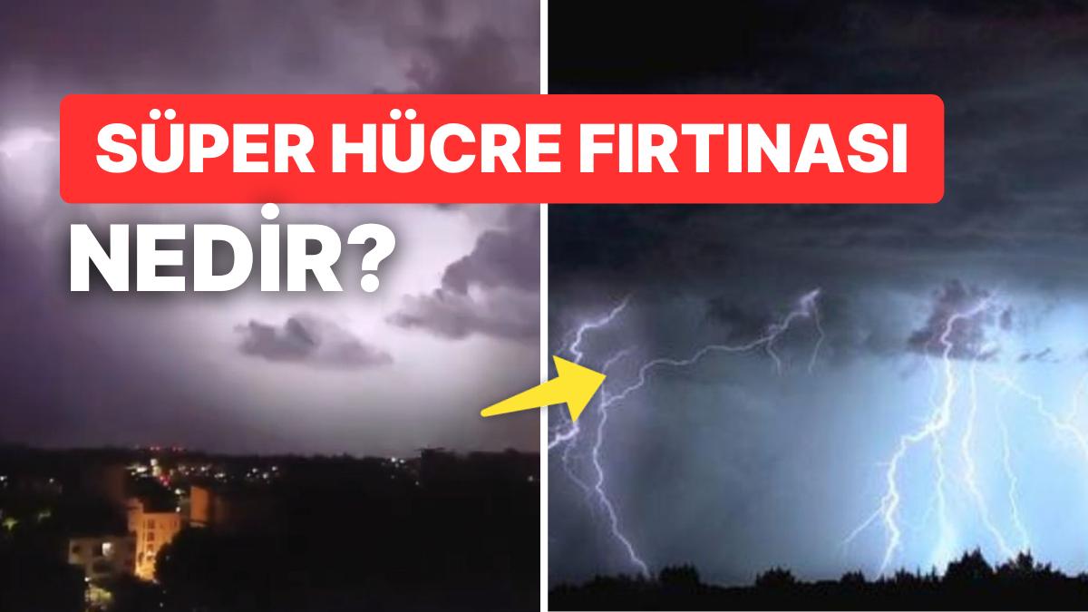 Üstün Hücre Nedir? Harika Hücre Fırtınası Neden Olur, Tehlikeli mi?