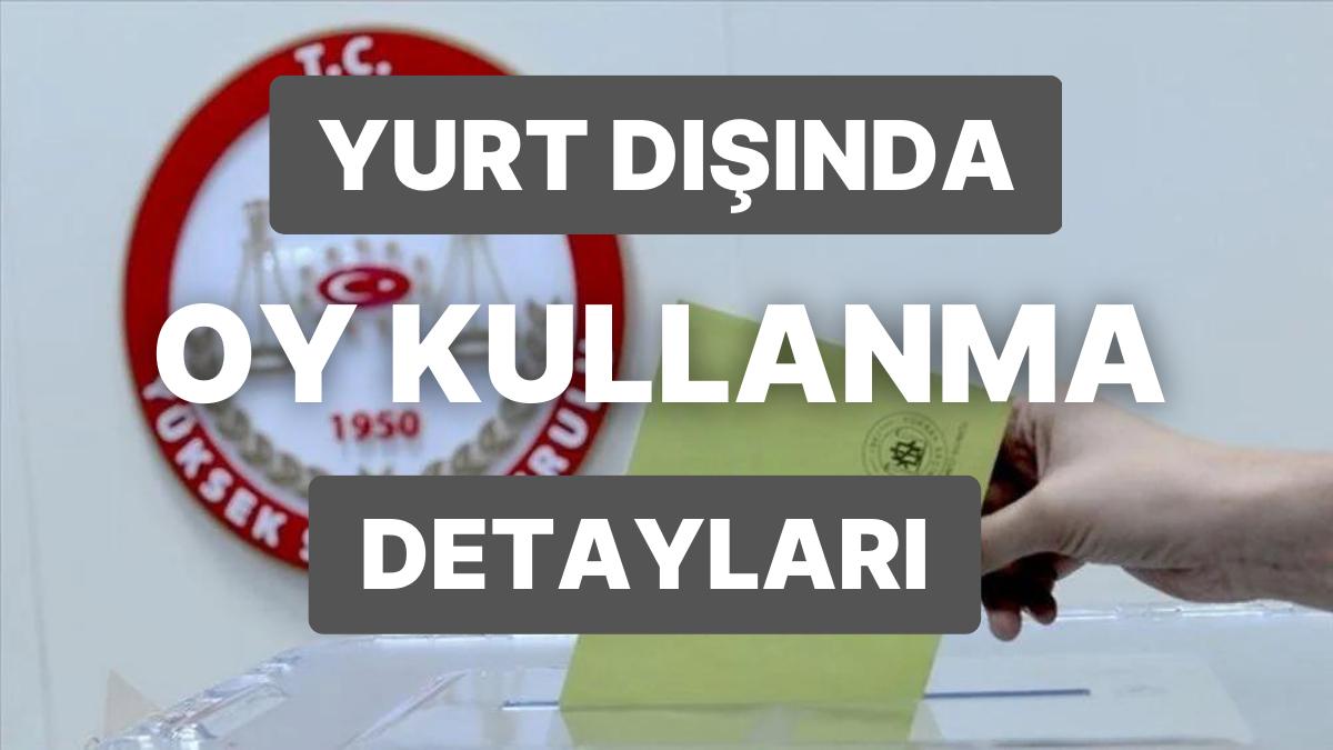 Yurt Dışında Oy Kullanma Kuralları: Yurt Dışında Oylama Ne Vakit Başlayacak, Kimler Oy Kullanabilecek?
