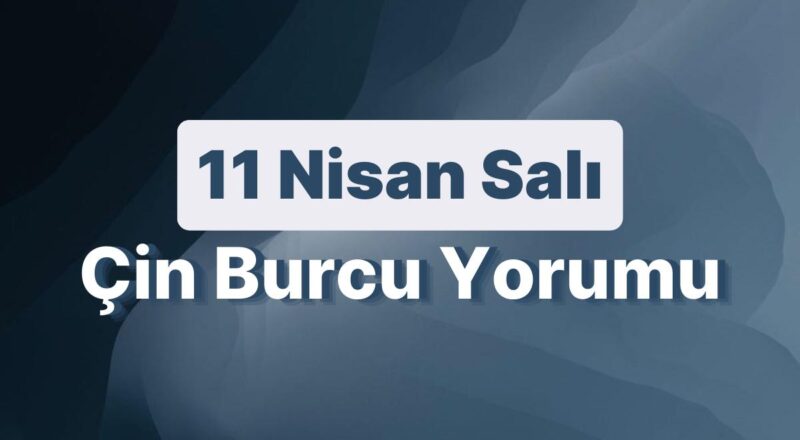 11 Nisan Salı Çin Burcuna Nazaran Günün Nasıl Geçecek?