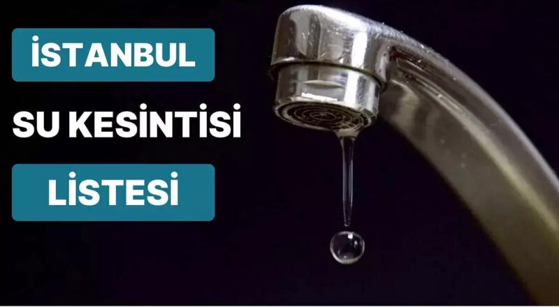 11 Nisan Salı Günü İstanbul'un Hangi İlçelerinde Su Kesintisi Yaşanacak? 11 Nisan Salı Su Kesintisi Listesi