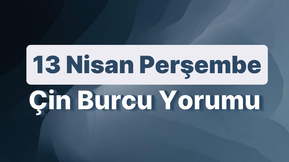 13 Nisan Perşembe Çin Burcuna Nazaran Günün Nasıl Geçecek? 13 Nisan Perşembe Çin Burcuna Nazaran Günün Nasıl Geçecek?
