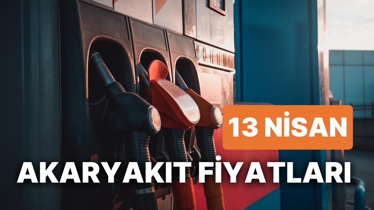 13 Nisan Perşembe Şimdiki Akaryakıt Fiyatları: Brent Petrol, LPG, Motorin, Akaryakıt Fiyatı Ne Kadar Oldu?