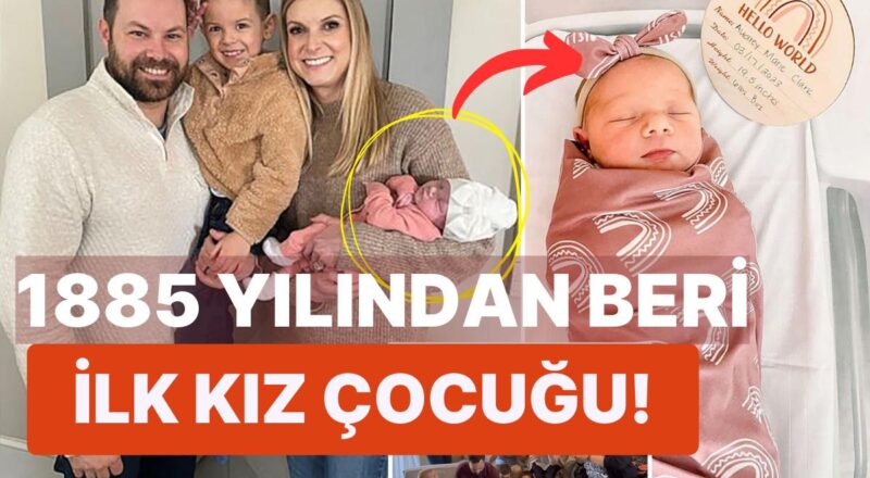 138 Yıl Sonra Gelen Tatlı Sürpriz: Yüz Yılın Akabinde Ailenin Doğan Birinci Kız Çocuğu Herkesi Şaşırttı!