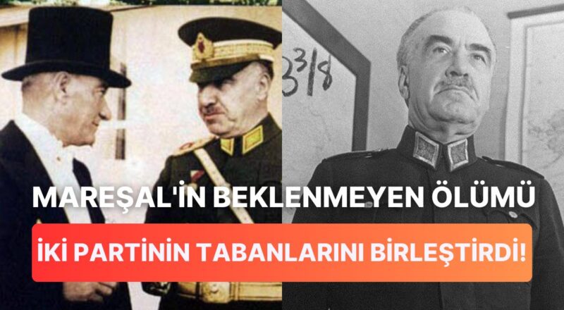14 Mayıs Seçimleri'nin Mukadderatını Değiştiren Vefat: Mareşal Fevzi Çakmak