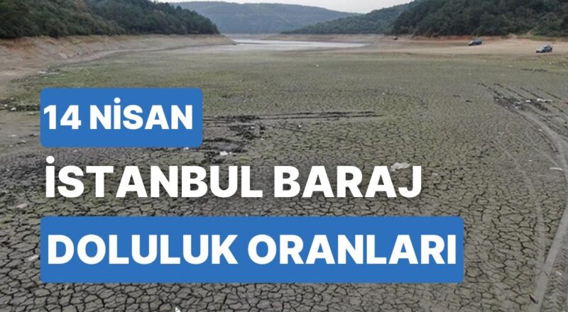 14 Nisan Cuma İstanbul Baraj Doluluk Oranlarında Son Durum: İstanbul’da Barajların Yüzde Kaçı Dolu?