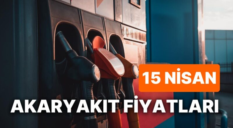 15 Nisan Cumartesi Yeni Akaryakıt Fiyatları: Brent Petrol, LPG, Motorin, Akaryakıt Fiyatı Ne Kadar Oldu?