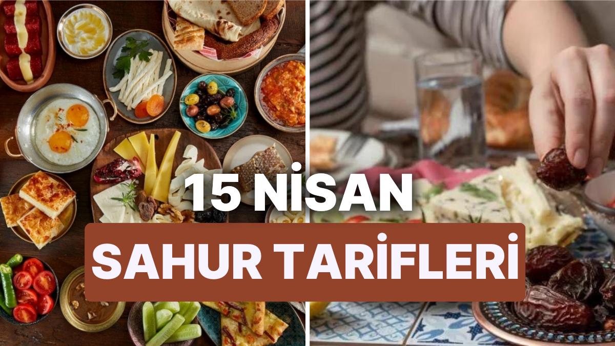 15 Nisan Sahur Menüsü: 15 Dakikada Hazırlanan Birbirinden Pratik ve Lezzetli Sahur Tanımları