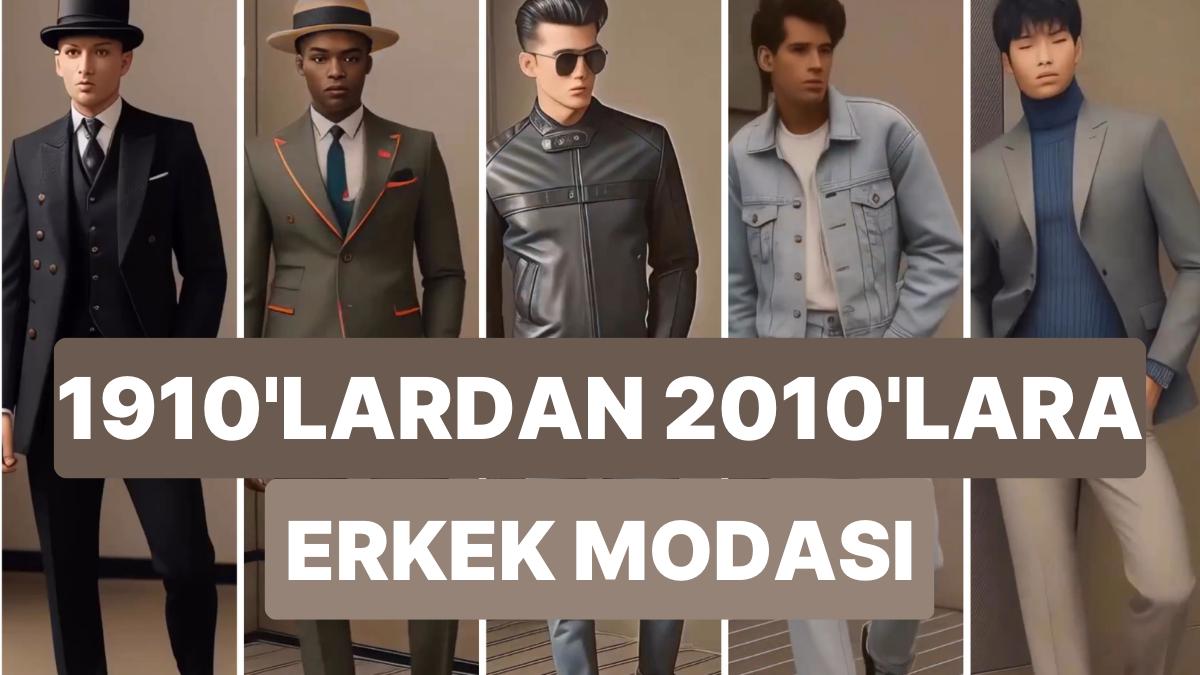 1910'lardan 2010'lara... 100 Yıl İçinde Erkek Modasının Değişimi 1910'lardan 2010'lara... 100 Yıl İçinde Erkek Modasının Değişimi