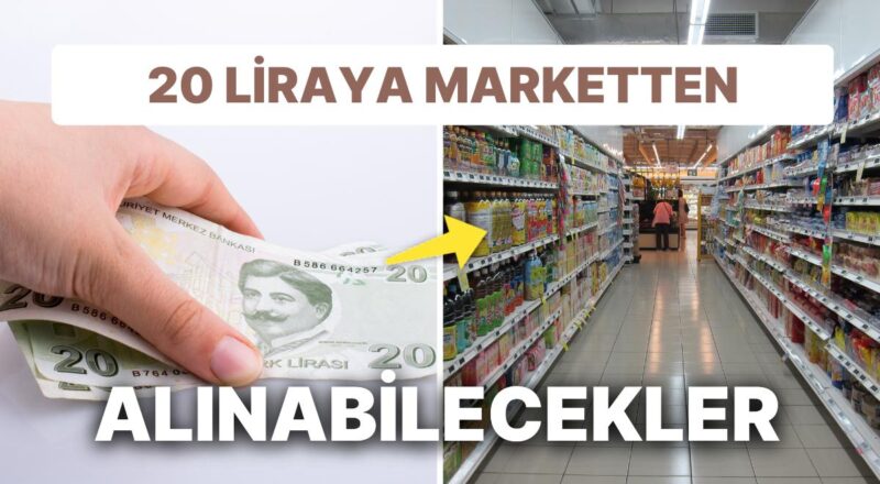 "20 Liraya Marketten Ne Alınır?" Demeyin Çok Var!