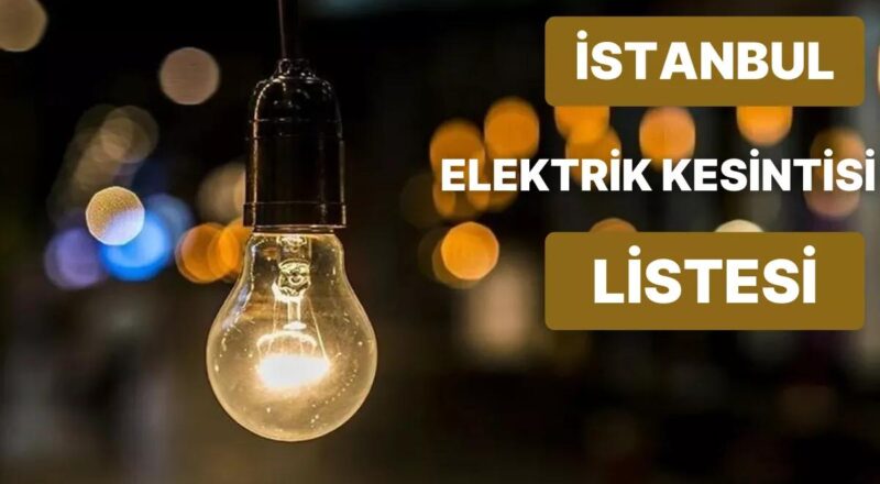 7 Nisan Cuma Günü İstanbul’da Hangi İlçelerde Elektrikler Kesilecek? 7 Nisan Cuma Kesintiler Ne Vakit Bitecek?