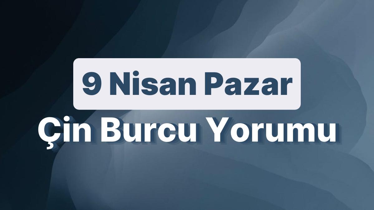 9 Nisan Pazar Çin Burcuna Nazaran Günün Nasıl Geçecek? 9 Nisan Pazar Çin Burcuna Nazaran Günün Nasıl Geçecek?
