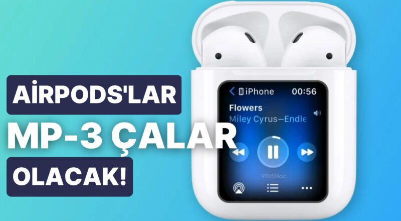 Apple MP-3 İşine Giriyor: Yeni AirPods'lar Çağdaş MP-3 Çalar Olabilir!