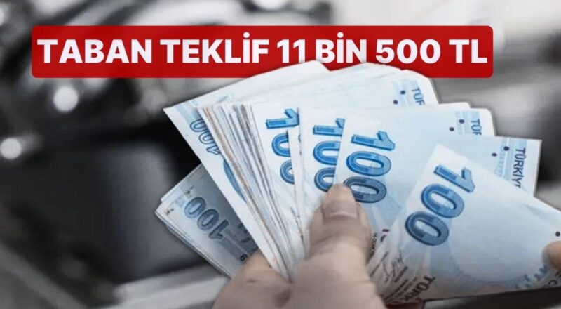 Artırım Pazarlığında Hükümetin Teklifi Aşikâr Oldu: Taban Teklif 11 Bin 500 TL