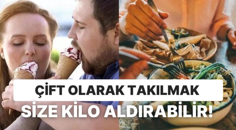 Birlikte Çok Yemek mi Yoksa Birebir Yatağı Paylaşmak mı? Yeni Evlenen Çiftlerin Süratle Kilo Almalarının Nedenleri