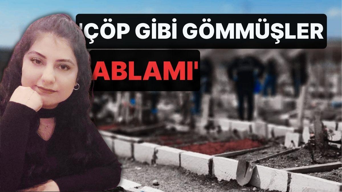 Enkazdan Çıkarıldıktan Sonra Kaybolmuştu, Aylar Sonra Bulundu! 'Çöp Üzere Gömmüşler Ablamı' Enkazdan Çıkarıldıktan Sonra Kaybolmuştu, Aylar Sonra Bulundu! 'Çöp Üzere Gömmüşler Ablamı'