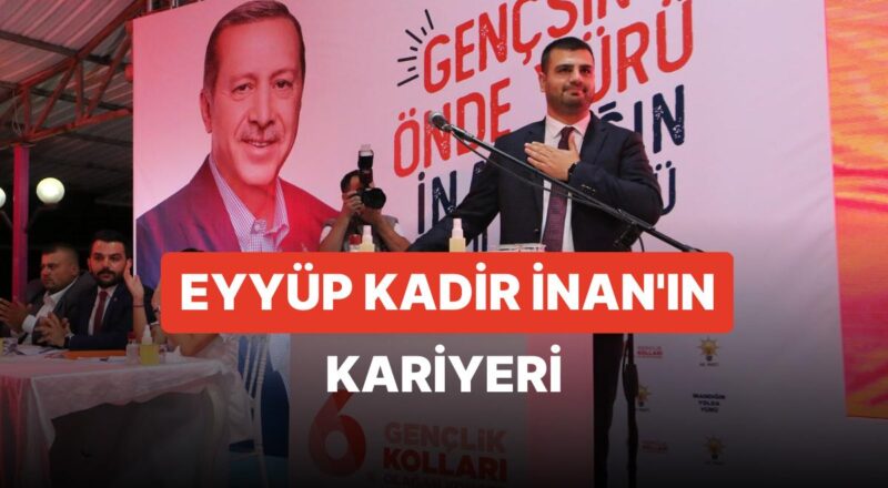 Eyyüp Kadir İnan Kimdir? AKP İzmir Milletvekili Adayı Eyyüp Kadir İnan'ın Hayatı ve Siyasi Mesleği