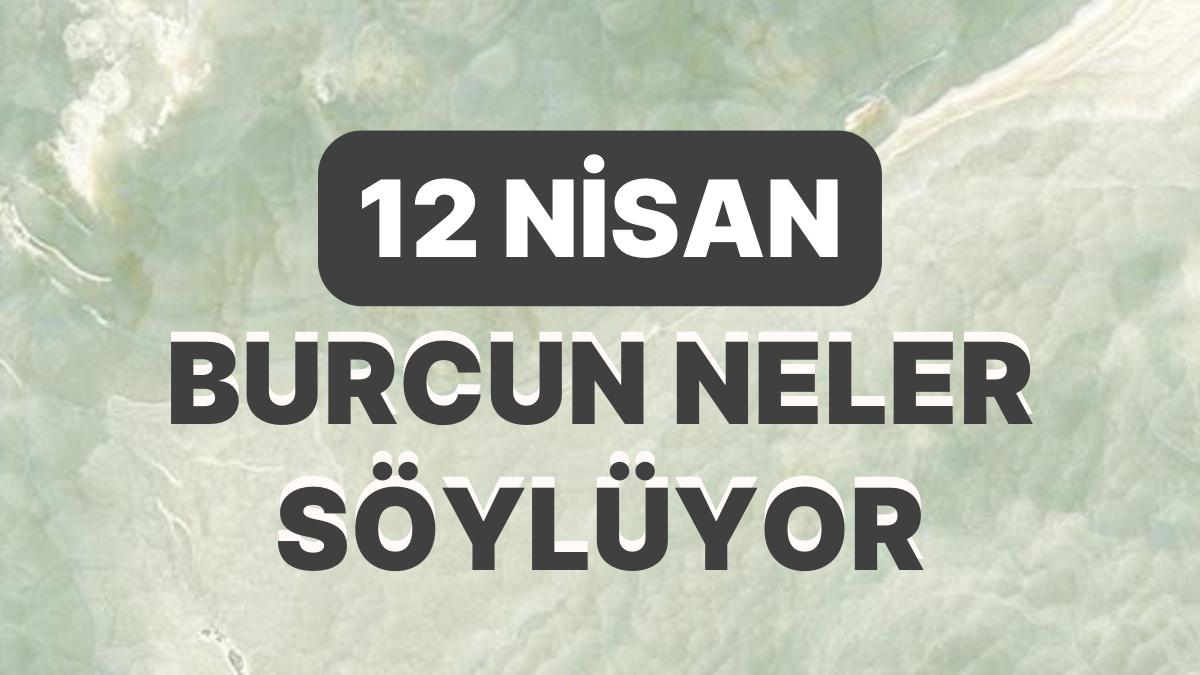Günlük Burç Yorumuna Nazaran 12 Nisan Çarşamba Günün Nasıl Geçecek?
