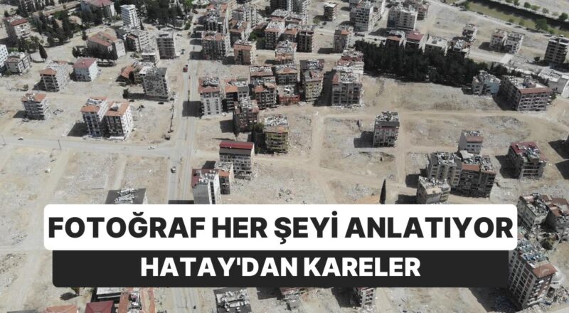 Hatay'da Havadan Çekilen Fotoğraf Eksilenlerin Boşluğunu Hissettirdi