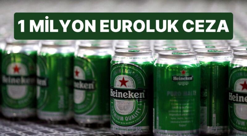 Hollandalı Bira Devi Heineken’a 1 Milyon Euro Ceza