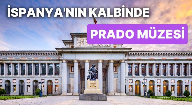İspanya'nın Kalbi Madrid'de Birbirinden Kıymetli Sanat Yapıtlarına Konut Sahipliği Yapan Prado Müzesi