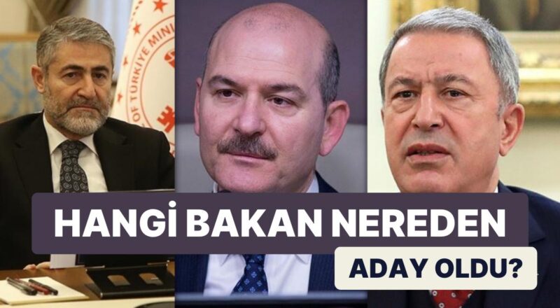 İşte Bakanların Milletvekilliği İçin Yarışacağı Vilayetler