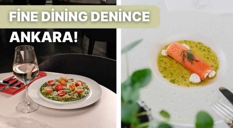 Kaliteli Hizmeti, Nezih Atmosferi ile Ankara'nın En Şık Fine Dining Restoranları