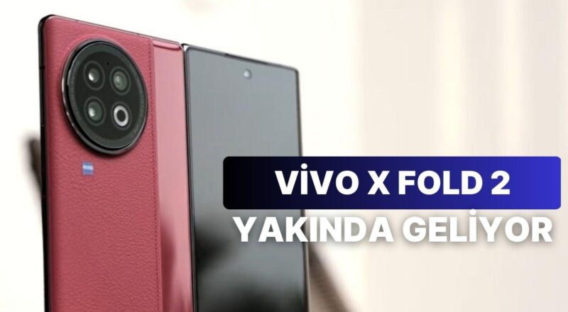 Katlanabilir Telefonların Yeni Önderi Yolda: Vivo X Fold 2