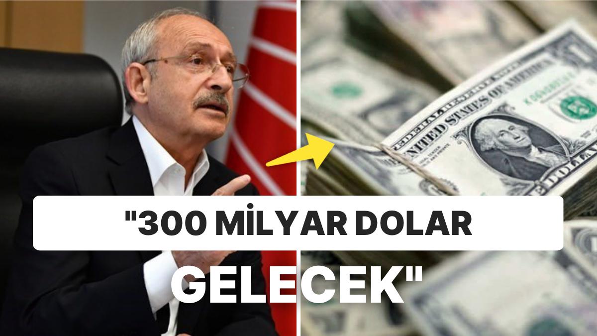 Kemal Kılıçdaroğlu'nun 300 Milyar Dolar Yatırım Çekme Açıklaması