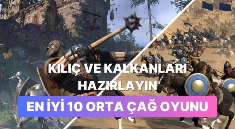 Kılıçları Ve Kalkanları Hazırlayın: Orta Çağ Periyodunu En Uygun Yansıtan 10 Oyun