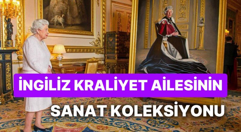 Kraliçe Elizabeth'in Favorisi Hangisiydi? İngiliz Kraliyet Ailesinin Sanat Koleksiyonundaki 10 Mükemmel Tablo