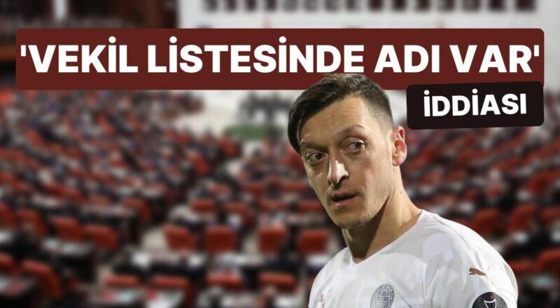 Listelerin Teslim Edilmesine Saatler Kala Mesut Özil İçin Milletvekilliği Tezi