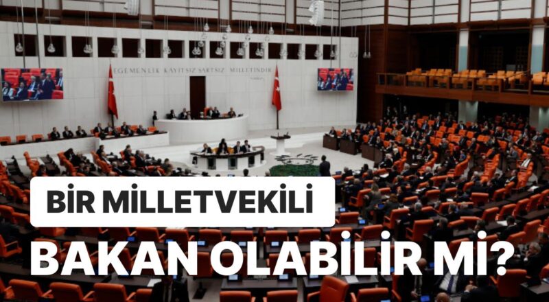 Milletvekilleri Bakan Olabilir mi? Bir Milletvekili Tıpkı Vakitte Bakanlık Yapabilir mi?