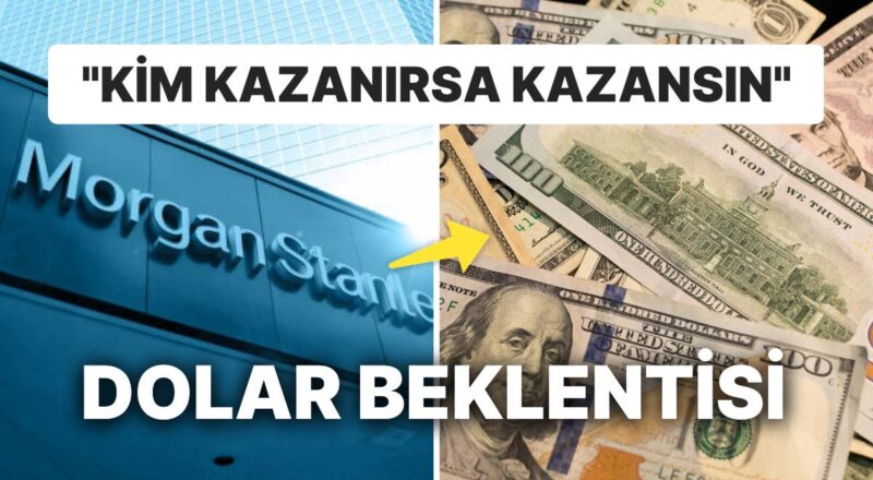 Morgan Stanley de Seçim Sonrasına Dolar/TL Beklentisini Açıkladı