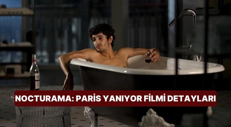 Nocturama: Paris Yanıyor (Nocturama) Sinemasının Konusu Nedir? Nocturama: Paris Yanıyor Sineması Oyuncuları Kim?