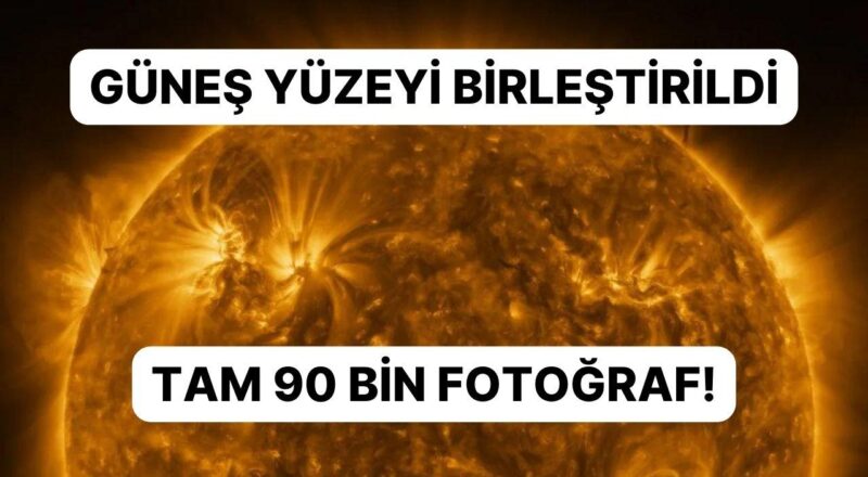 Tam 90 Bin Fotoğraf Birleştirildi: Güneş Yüzeyi En Net Formda Görüntülendi!
