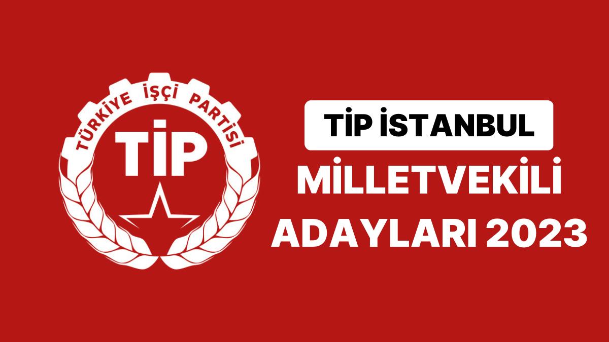 TİP İstanbul Milletvekili Adayları 2023 Açıklandı: TİP İstanbul 1. 2. ve 3. Bölge Milletvekili Adayları Kimdir TİP İstanbul Milletvekili Adayları 2023 Açıklandı: TİP İstanbul 1. 2. ve 3. Bölge Milletvekili Adayları Kimdir