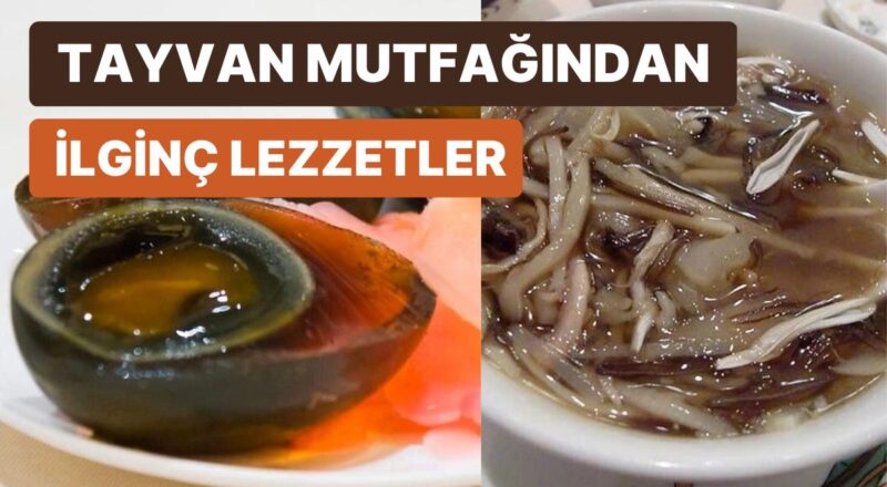 Yumurtayı Aylarca Bekletiyor ve Domuz Göbeğinden Yemek Yapıyorlar! Tayvan'a İlişkin Birbirinden Enteresan 15 Yemek