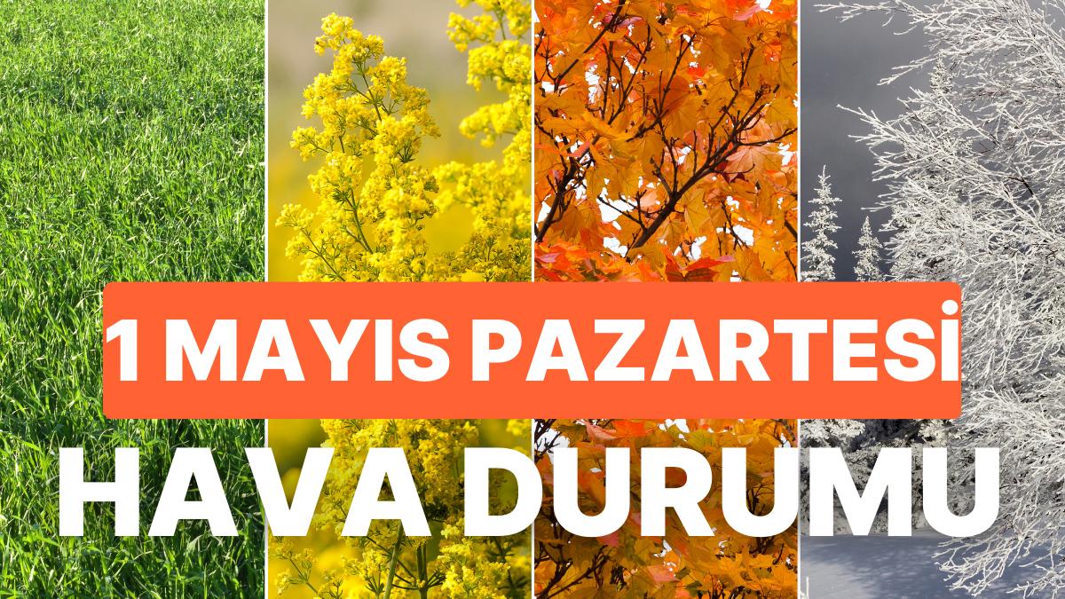 1 Mayıs Pazartesi Bugün Hava Nasıl Olacak, Hava Ne Vakit Isınacak? Bahar Ne Vakit Gelecek?