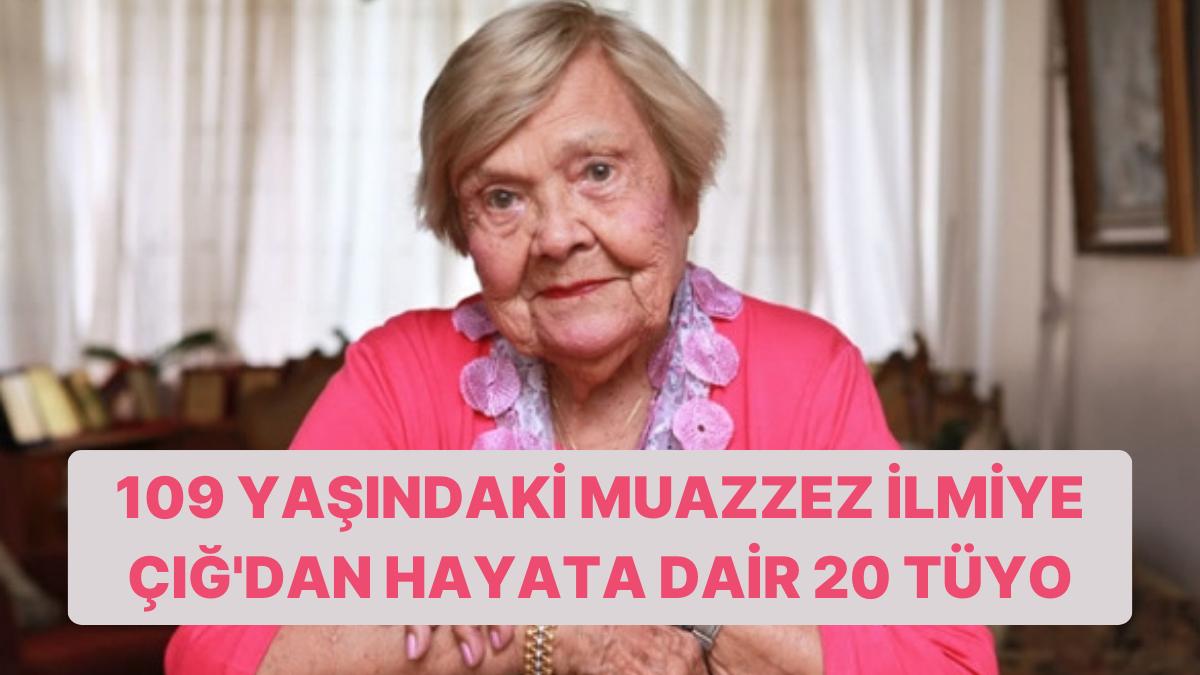 109 Yaşındaki Muazzez İlmiye Çığ’dan Manalı Bir Hayat Yaşamak İçin 20 Tüyo 109 Yaşındaki Muazzez İlmiye Çığ’dan Manalı Bir Hayat Yaşamak İçin 20 Tüyo