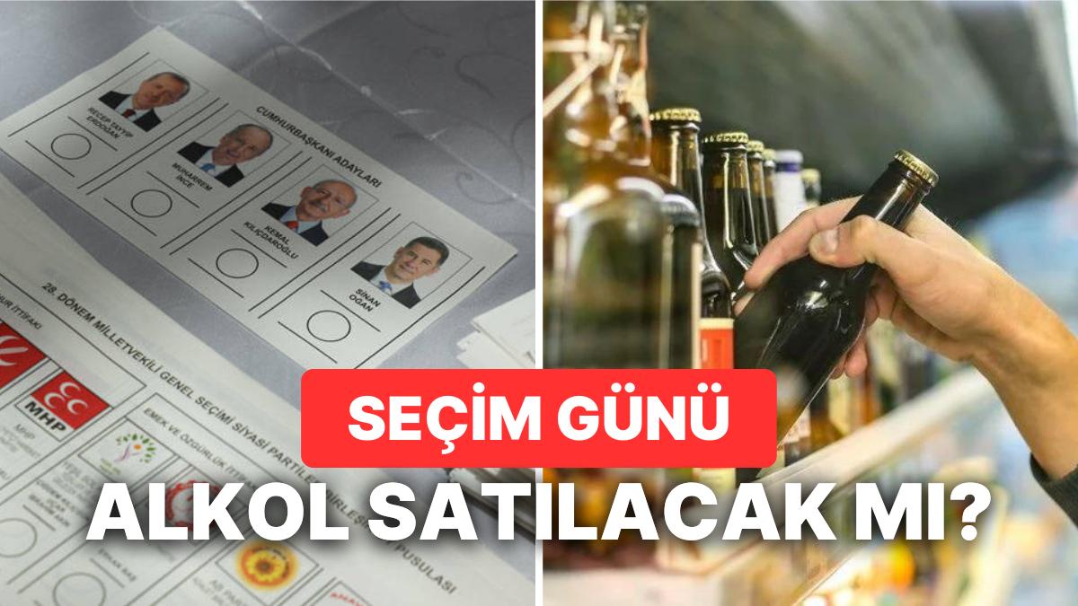 14 Mayıs Seçim Günü Alkol Satışı Yasak mı? Alkol Satışı Ne Vakit Başlayacak?