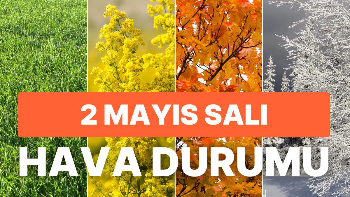 2 Mayıs Salı Hava Durumu: Bugün Hava Nasıl, Yağmur Yağacak mı? İstanbul, Ankara, İzmir ve Vilayet İl Hava Durumları 2 Mayıs Salı Hava Durumu: Bugün Hava Nasıl, Yağmur Yağacak mı? İstanbul, Ankara, İzmir ve Vilayet İl Hava Durumları
