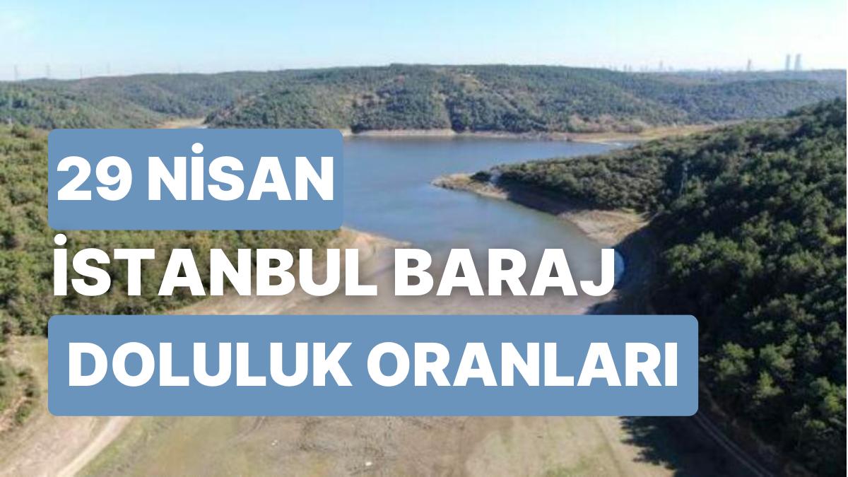 29 Nisan Cumartesi İstanbul Baraj Doluluk Oranlarında Son Durum: İstanbul’da Barajların Yüzde Kaçı Dolu?