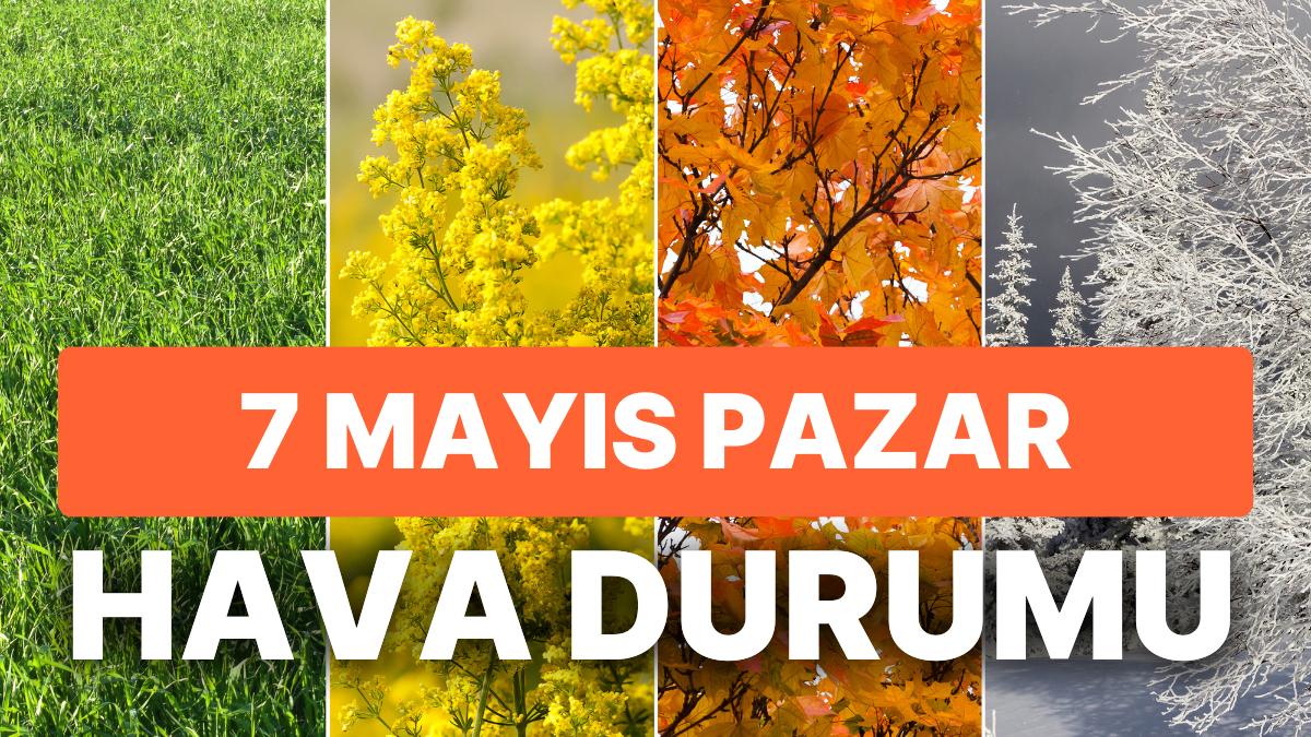 7 Mayıs Pazar Hava Durumu: Bugün Hava Nasıl Olacak? İstanbul, Ankara, İzmir ve Yurt Genelinde Hava Durumu 7 Mayıs Pazar Hava Durumu: Bugün Hava Nasıl Olacak? İstanbul, Ankara, İzmir ve Yurt Genelinde Hava Durumu