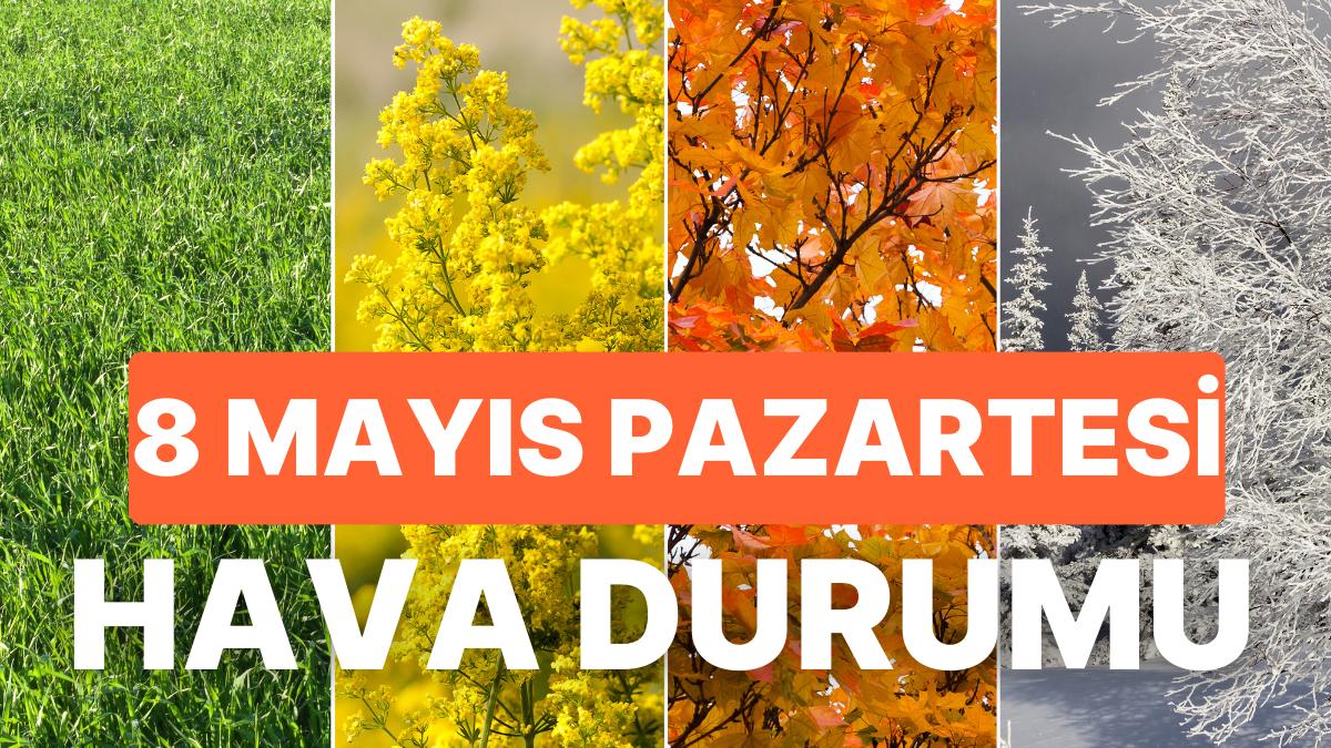 8 Mayıs Pazartesi Bugün Hava Nasıl Olacak, Hava Ne Vakit Isınacak? Bahar Ne Vakit Gelecek?