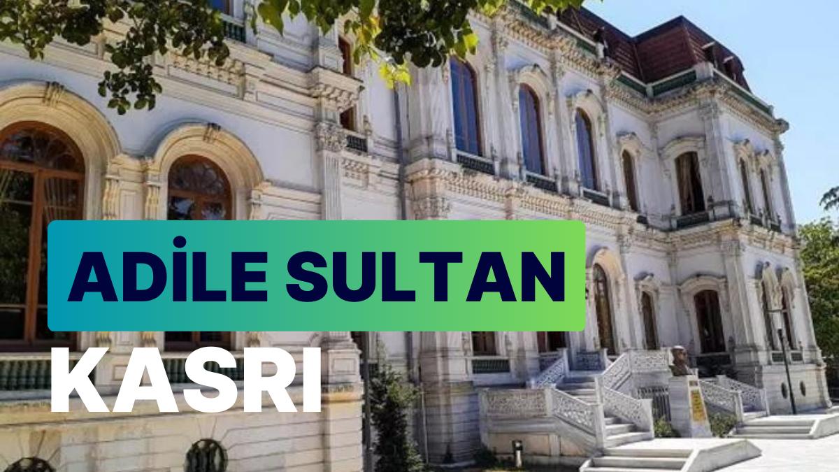 Adile Sultan Kasrı Rehberi: Eşsiz Tarihiyle Üsküdar'ın Gözbebeğini Keşfedin! Adile Sultan Kasrı Rehberi: Eşsiz Tarihiyle Üsküdar'ın Gözbebeğini Keşfedin!