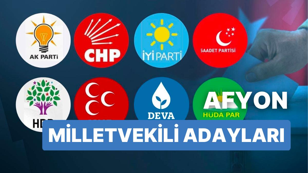 Afyon Milletvekili Adayları: AKP, CHP, MHP, ÂLÂ Parti, MP, TİP, YSP 28. Periyot Milletvekili Adayları 2023