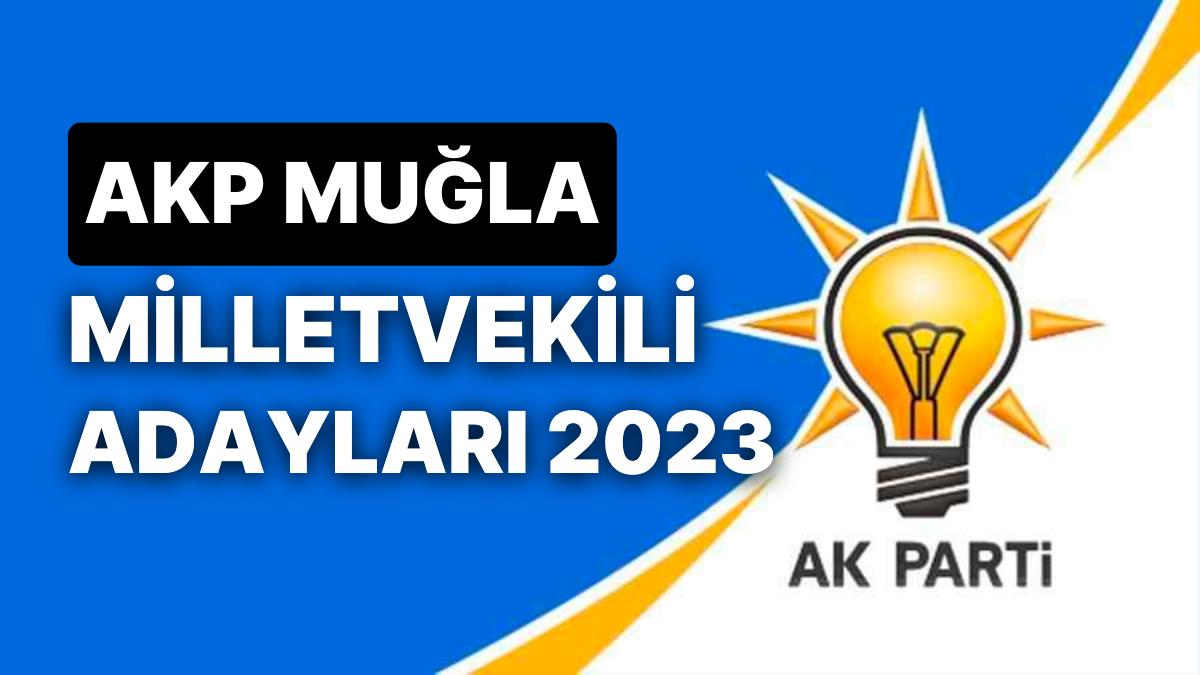 AK Parti Muğla Milletvekili Adayları 2023: AKP Muğla Milletvekili Adayları Kimdir?