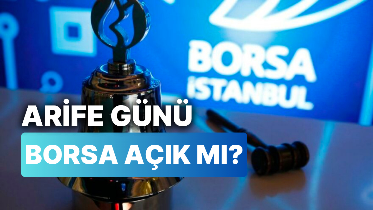 Arife Günü ve Ramazan Bayramında Borsa Açık mı? Borsa Arife (Perşembe) Günü Saat Kaça Kadar Açık?